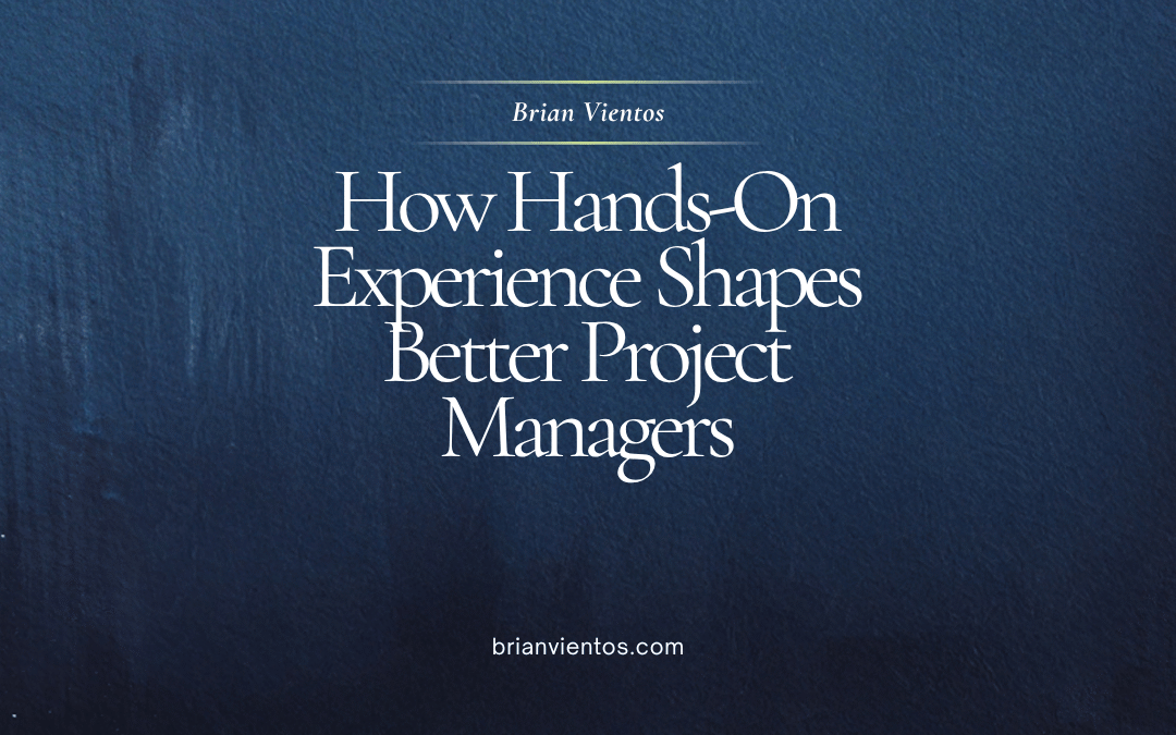 How Hands-On Experience Shapes Better Project Managers
