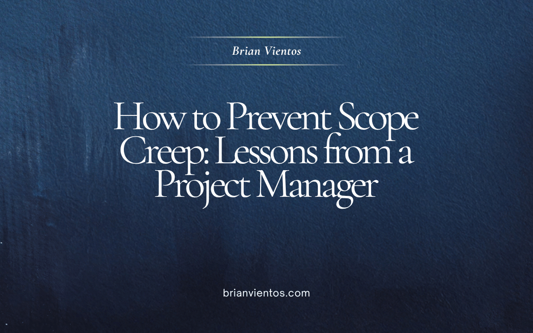 Brian Vientos - How to Prevent Scope Creep Lessons from a Project Manager